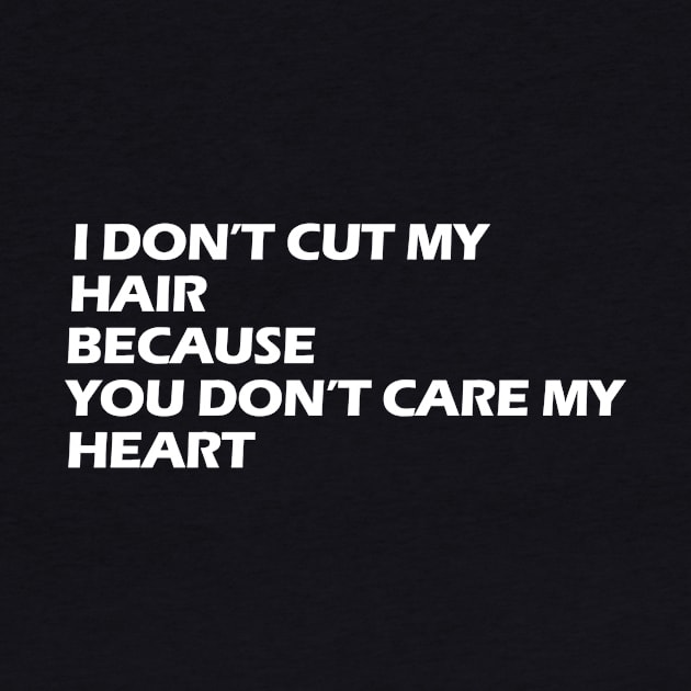 i don't cut my hair because you don't care my heart white letters by NivestaMelo